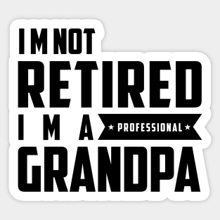 I'm Not Retired I'm A Professional Grandpa Sticker